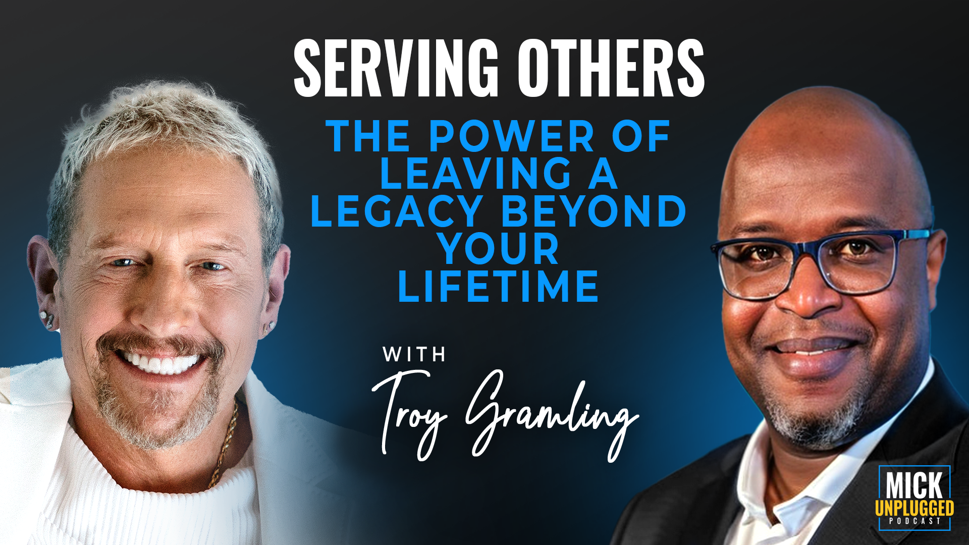 Troy Gramling | Serving Others: The Power of Leaving a legacy beyond your lifetime