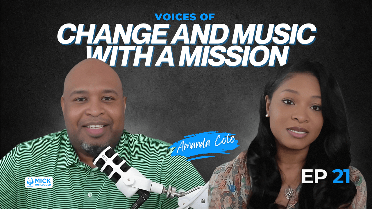 Amanda Cole | Voices of Change and Music with a Mission - Mick Unplugged [EP 21]