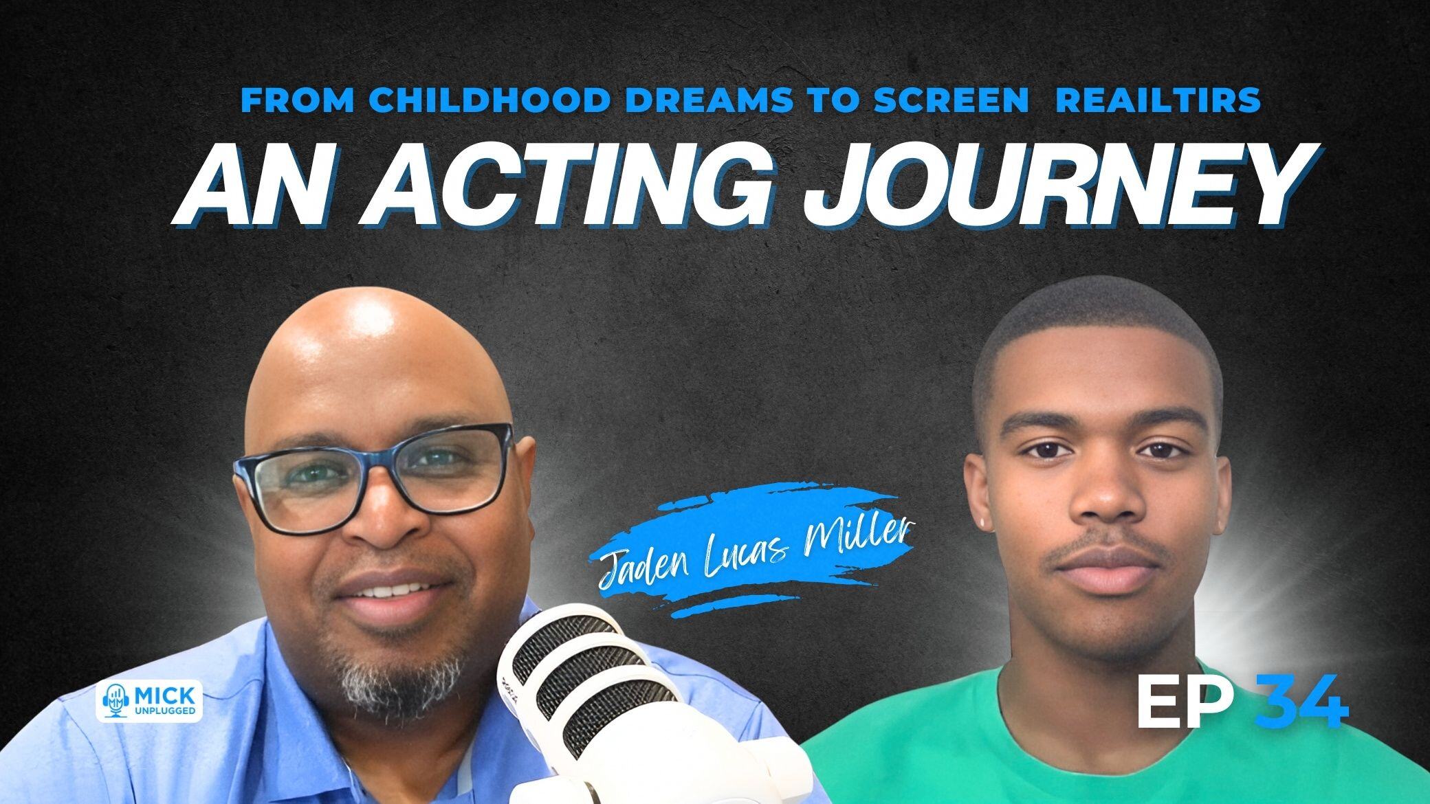 Jaden Lucas Miller | From Childhood Dreams to Screen Realities: An Acting Journey - Mick Unplugged [EP 34]