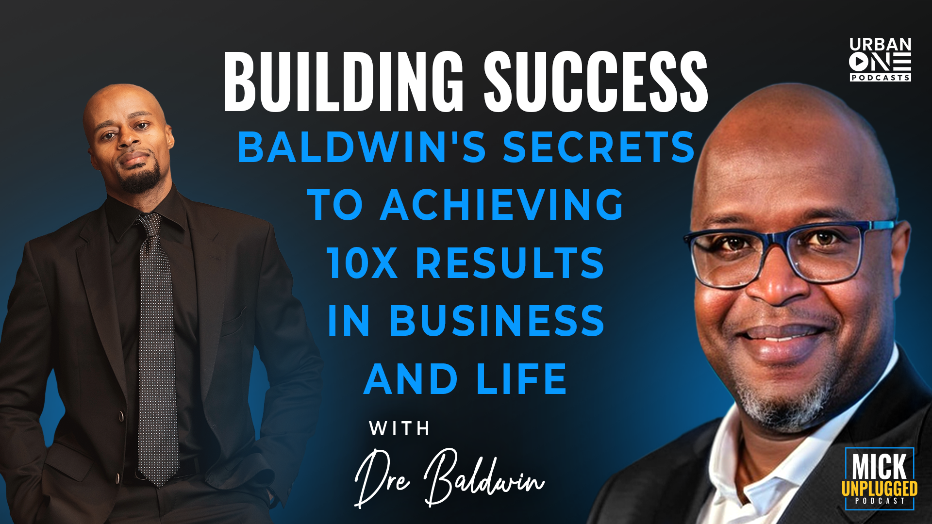 Dre Baldwin | Building Success: Baldwin's Secrets to Achieving 10x Results in Business and Life