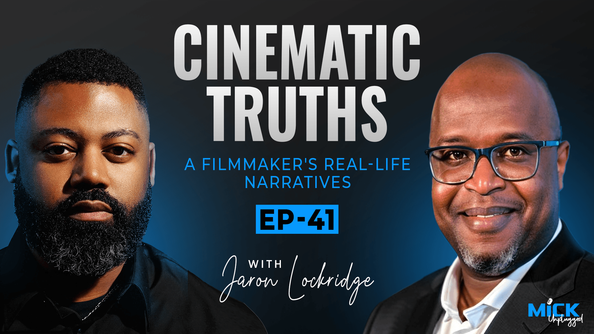 Jaron Lockridge | Cinematic Truths: A Filmmaker's Real-Life Narratives - Mick Unplugged [EP 41]