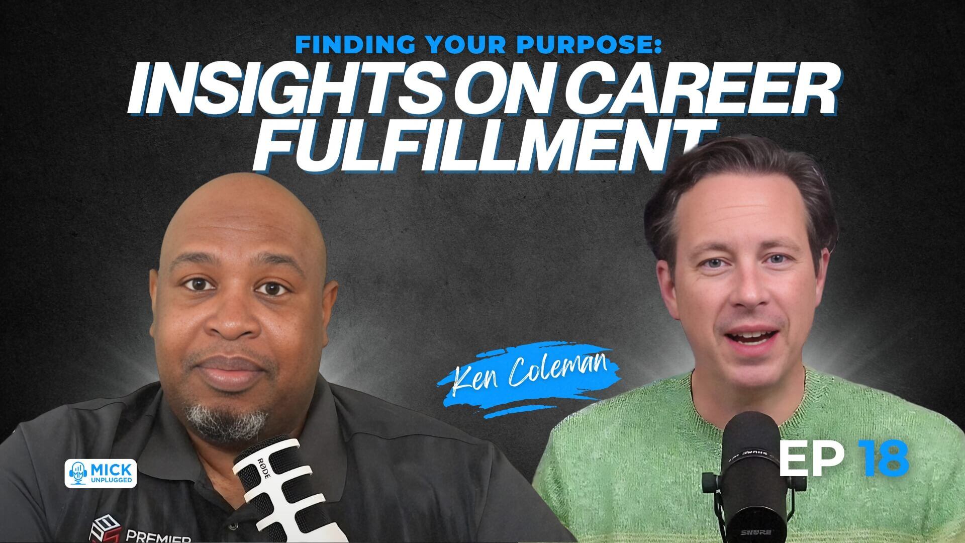 Ken Coleman | Finding Your Purpose: Insights on Career Fulfillment - Mick Unplugged