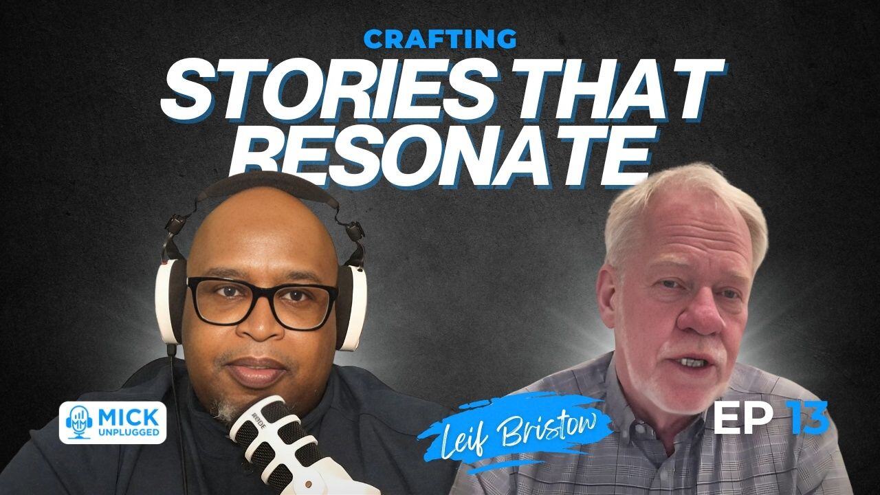 Leif Bristow | Crafting Stories that Resonate - Mick Unplugged