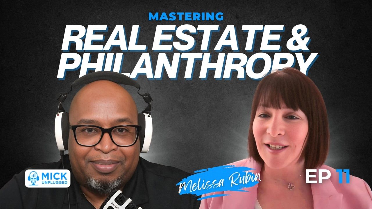 Melissa Rubin | Mastering Real Estate and Philanthropy - Mick Unplugged