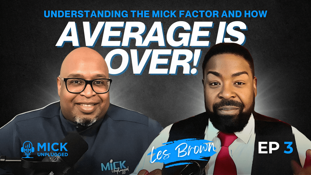 EP3: Unlocking Your 'Because': Transform Your Routine with Les Brown's Wisdom on Mick Unplugged