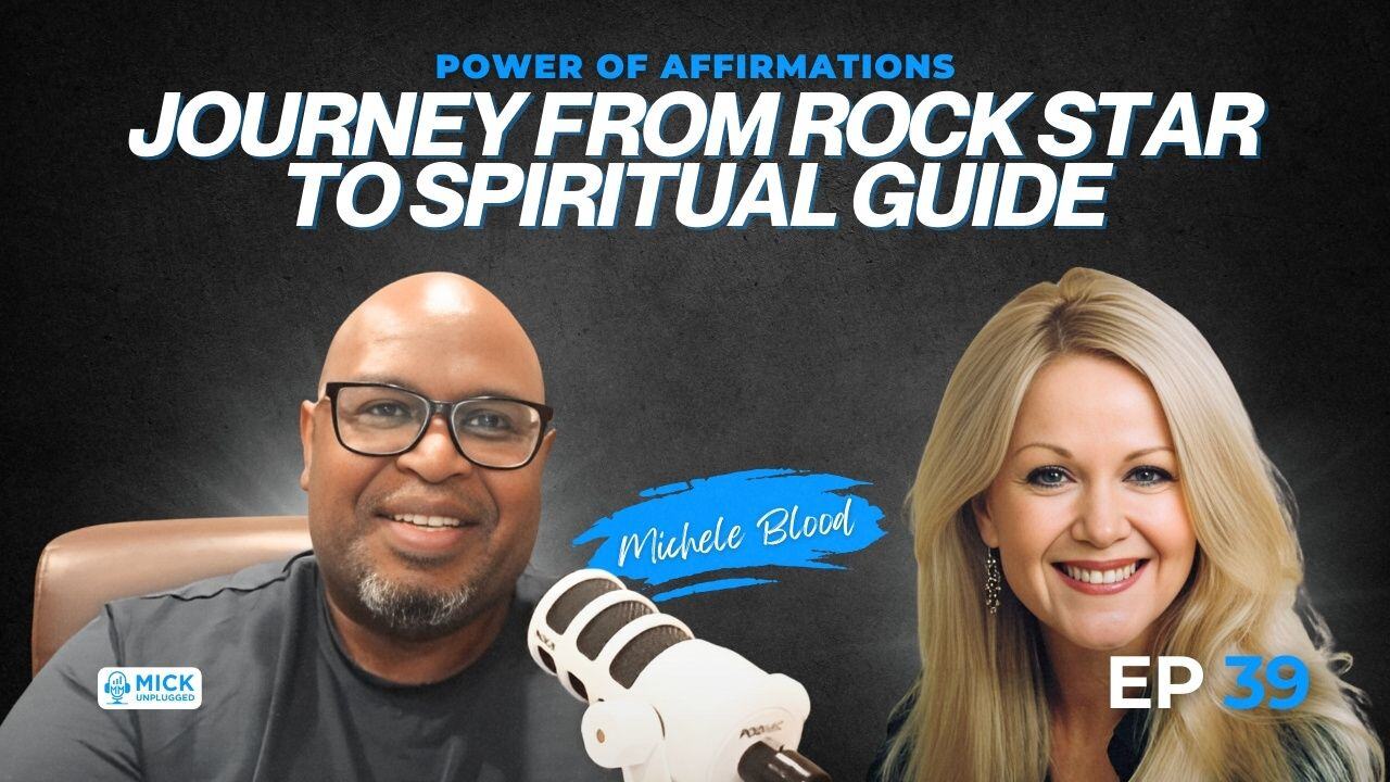 Michele Blood | Power of Affirmations: Journey from Rock Star to Spiritual Guide - Mick Unplugged [EP 39]