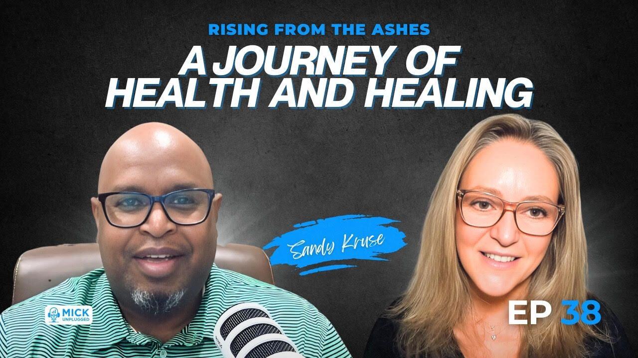 Sandy Kruse | Rising from the Ashes: A Journey of Health and Healing - Mick Unplugged [EP 38]